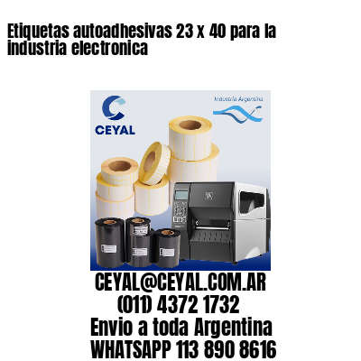 Etiquetas autoadhesivas 23 x 40 para la industria electronica