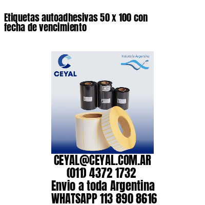 Etiquetas autoadhesivas 50 x 100 con fecha de vencimiento