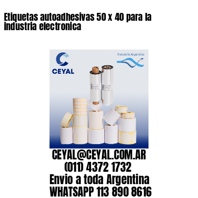 Etiquetas autoadhesivas 50 x 40 para la industria electronica