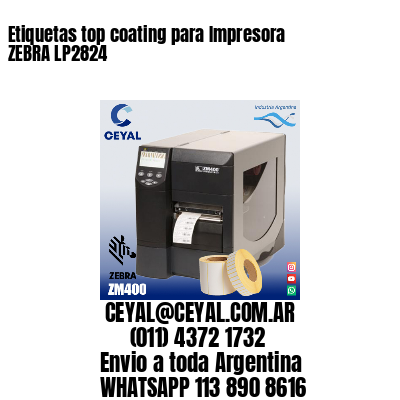 Etiquetas top coating para Impresora  ZEBRA LP2824