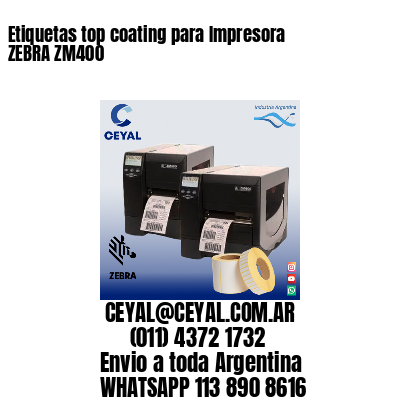 Etiquetas top coating para Impresora  ZEBRA ZM400