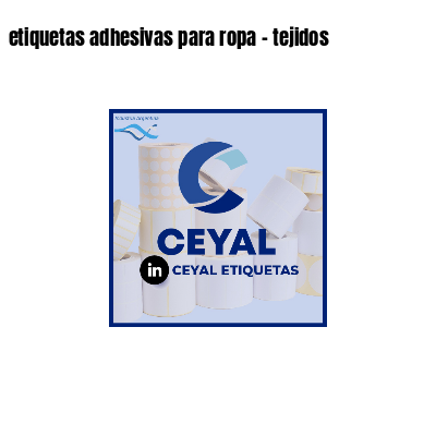 etiquetas adhesivas para ropa - tejidos