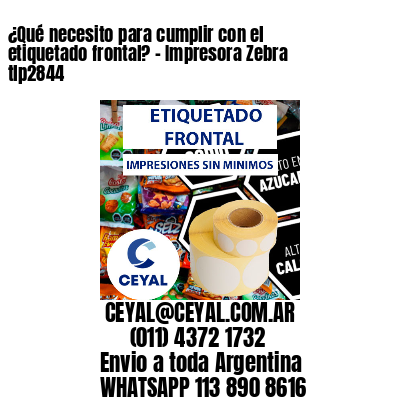 ¿Qué necesito para cumplir con el etiquetado frontal? - Impresora Zebra tlp2844