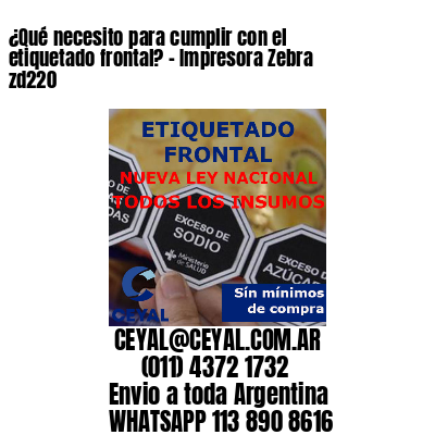 ¿Qué necesito para cumplir con el etiquetado frontal? – Impresora Zebra zd220