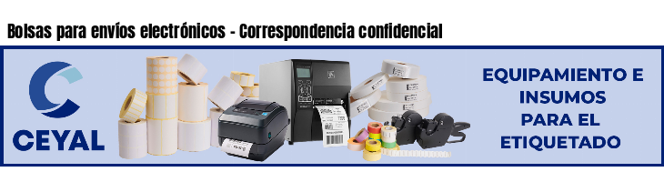 Bolsas para envíos electrónicos - Correspondencia confidencial