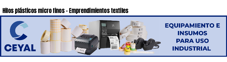 Hilos plásticos micro finos - Emprendimientos textiles