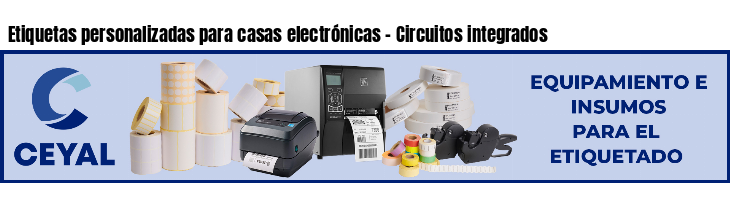 Etiquetas personalizadas para casas electrónicas - Circuitos integrados