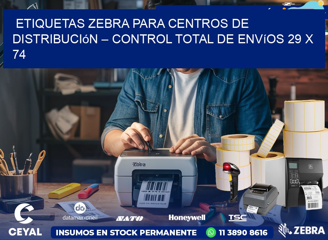 Etiquetas Zebra para Centros de Distribución – Control Total de Envíos 29 x 74