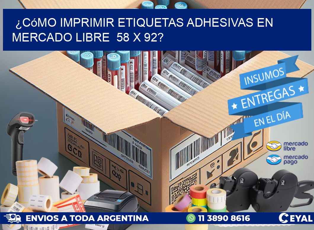 ¿Cómo imprimir etiquetas adhesivas en Mercado Libre  58 x 92?