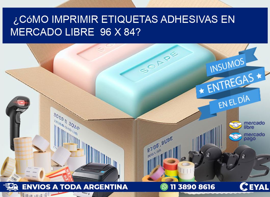 ¿Cómo imprimir etiquetas adhesivas en Mercado Libre  96 x 84?