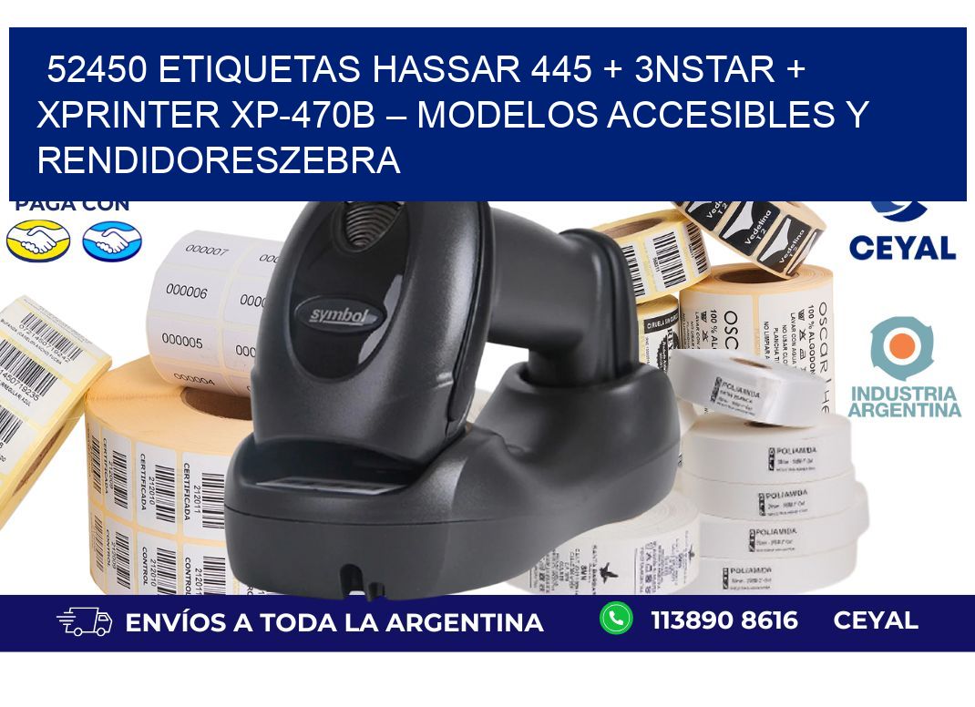 52450 ETIQUETAS Hassar 445 + 3nStar + Xprinter XP-470B – Modelos accesibles y rendidoresZebra