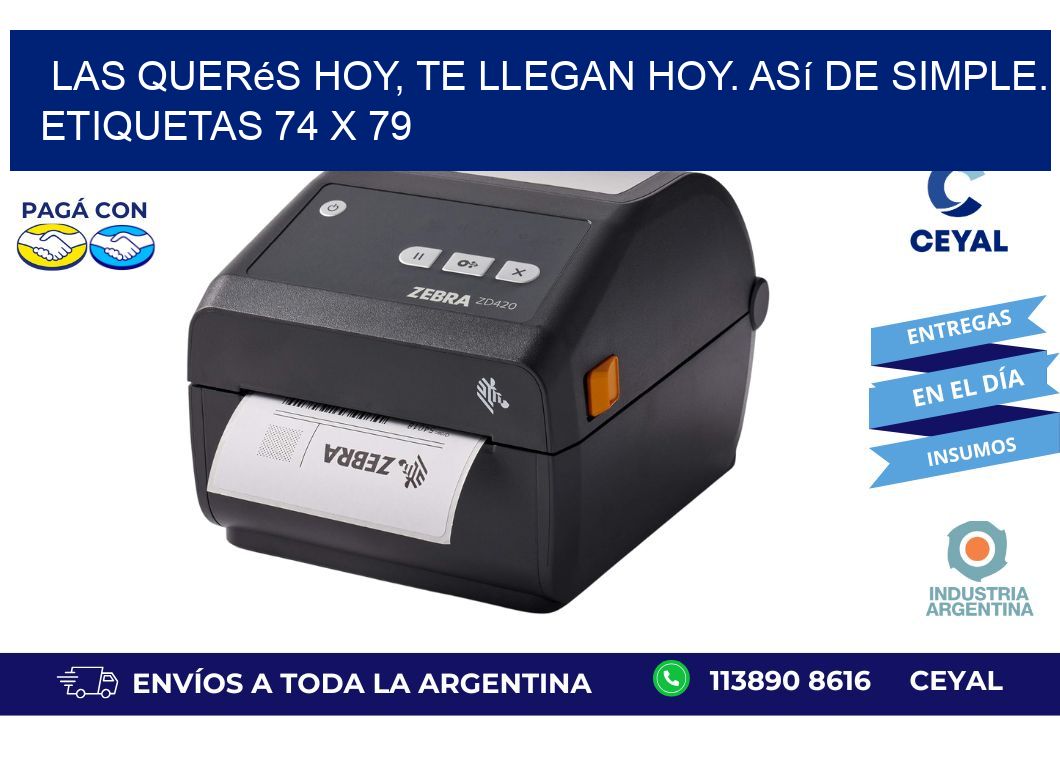 Las Querés Hoy, Te Llegan Hoy. Así de Simple. Etiquetas 74 x 79